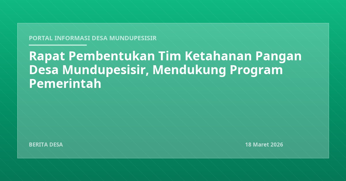 Rapat Pembentukan Tim Ketahanan Pangan Desa Mundupesisir, Mendukung Program Pemerintah